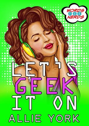 Let's Geek It On by Allie York