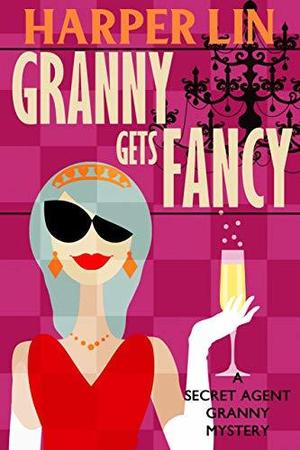 Granny Gets Fancy (Secret Agent Granny #6)
