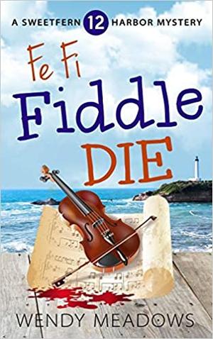 Fe Fi Fiddle Die (Sweetfern Harbor #12)