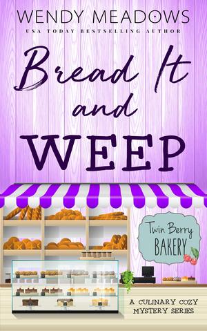 Bread It and Weep by Wendy Meadows