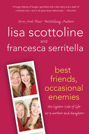 Best Friends, Occasional Enemies: The Lighter Side of Life as a Mother and Daughter (The Amazing Adventures of an Ordinary Woman #3)