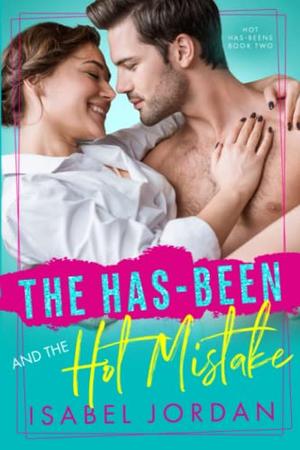 The Has-Been and the Hot Mistake: (Snarky former rockstar romance) (Hot Has-Beens #2)