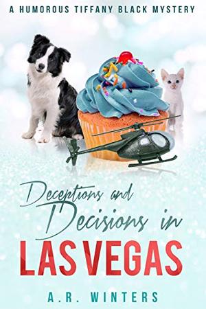 Deceptions and Decisions in Las Vegas by A.R. Winters