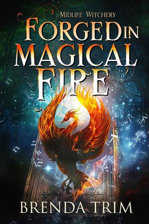 Forged in Magical Fire (Midlife Witchery, #5) (Midlife Witchery #5)