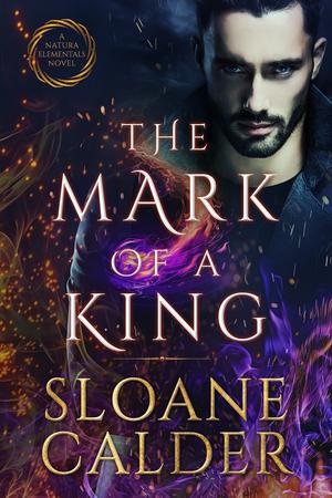 The Mark of a King (Natura Elementals #3)