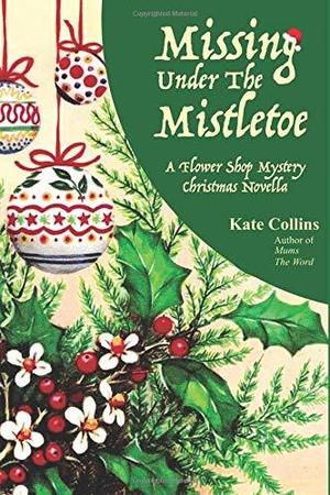 Missing Under The Mistletoe: A Flower Shop Mystery Christmas Novella (A Flower Shop Mystery #19.1)