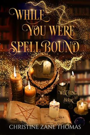 While You Were Spellbound by Christine Zane Thomas