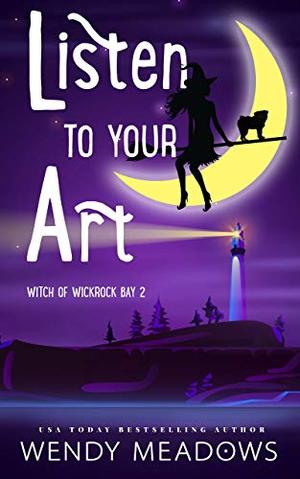 Listen to Your Art (Witch of Wickrock Bay #2)