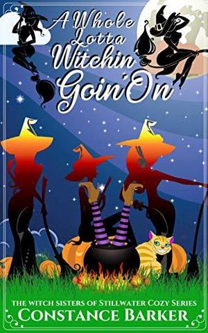 A Whole Lotta Witchin Goin On by Constance Barker