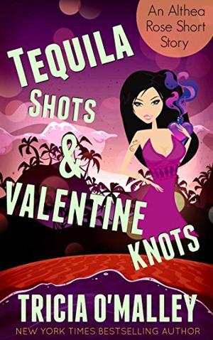 Tequila Shots & Valentine Knots (Althea Rose Mystery #3.5)