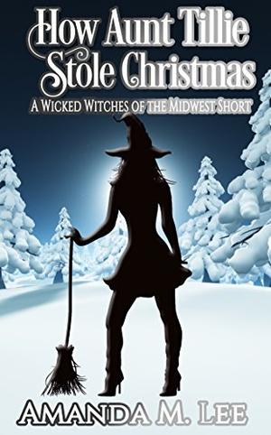 How Aunt Tillie Stole Christmas (Wicked Witches of the Midwest Shorts #15)