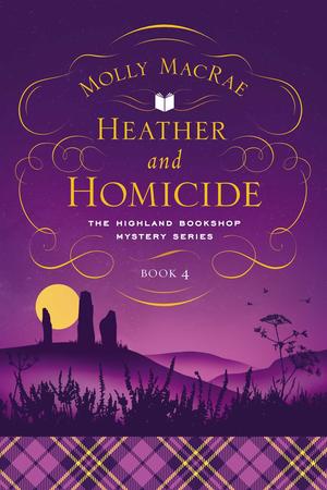 Heather and Homicide: The Highland Bookshop Mystery Series: Book 4 by Molly MacRae