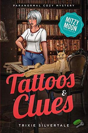 Tattoos and Clues by Trixie Silvertale