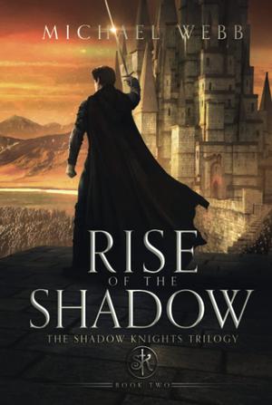 Rise of the Shadow by Michael Webb