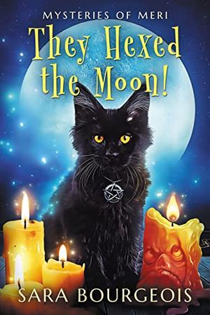 They Hexed the Moon!: Mysteries of Meri (Familiar Kitten Mysteries, #20) by Sara Bourgeois