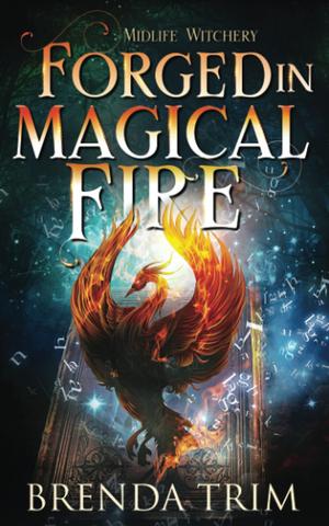 Forged in Magical Fire (Midlife Witchery, #5) (Midlife Witchery #5)