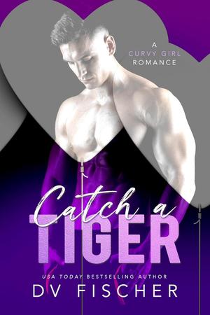 Catch a Tiger by D.V. Fischer