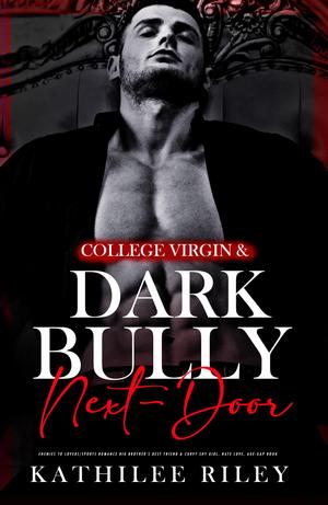 College-Virgin & Dark Bully Next-Door by Kathilee Riley