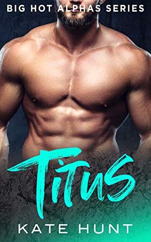 Titus (Big Hot Alphas #2)