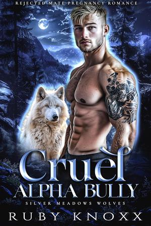 Cruel Alpha Bully (Silver Meadows Wolves #1)