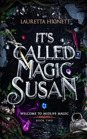 It's Called Magic, Susan: Welcome To Midlife Magic: Book Two by Lauretta Hignett