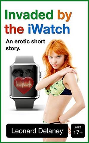 Invaded by the iWatch: An Erotic Short Story (Digital Desires #3)