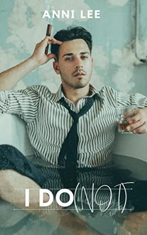I Do [Not] by T.L. Dasha, Anni Lee