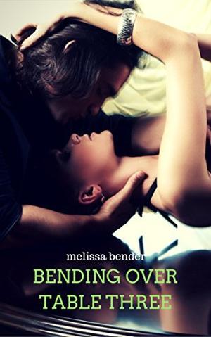 Bending Over Table Three: A Breaking Old Habit Bonus Chapters by Melissa Bender
