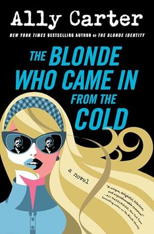 The Blonde Who Came In from the Cold: A Novel by Ally Carter