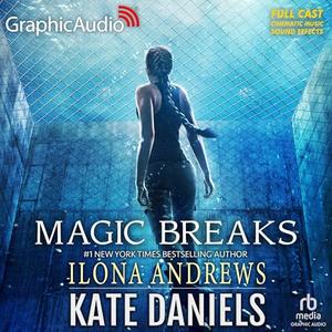 Magic Breaks [Dramatized Adaptation]: Kate Daniels 7 (Kate Daniels by Ilona Andrews