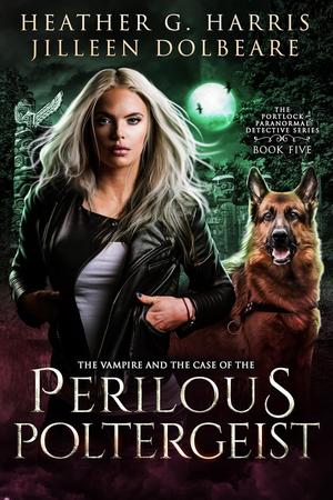 The Vampire and the Case of the Perilous Poltergeist by Heather G. Harris, Jilleen Dolbeare