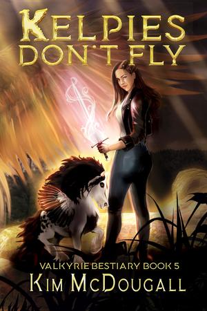 Kelpies Don't Fly (Valkyrie Bestiary #5)