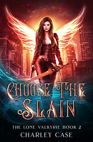 Choose the Slain by Charley Case