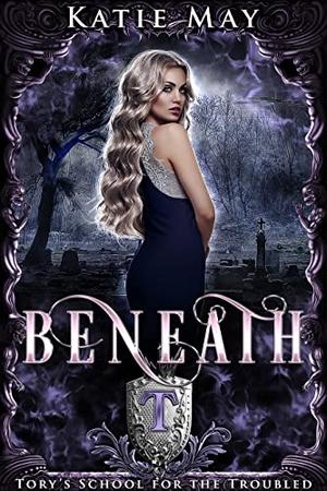 Beneath (Tory’s School for the Troubled #3)