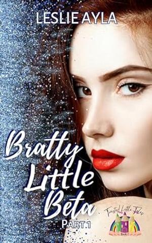 Bratty Little Beta Part 1 (Twisted Little Tales #2)