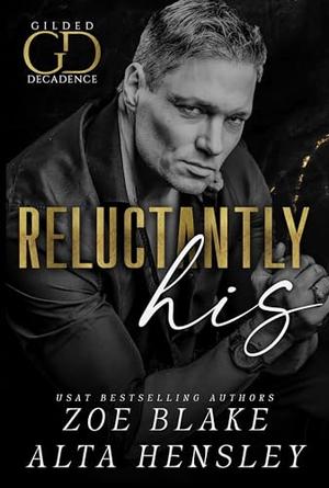 Reluctantly His (Gilded Decadence #4)