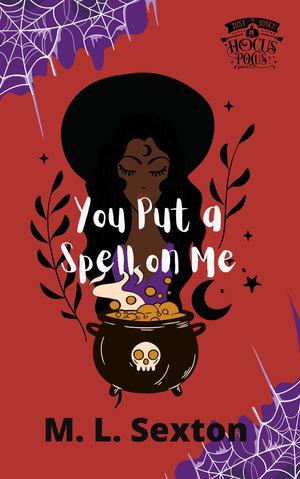 You Put a Spell on Me by M.L. Sexton