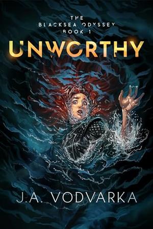 Unworthy by J.A. Vodvarka