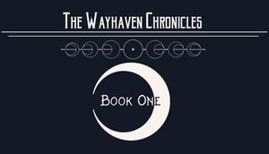 The Wayhaven Chronicles: Book One (The Wayhaven Chronicles #1)