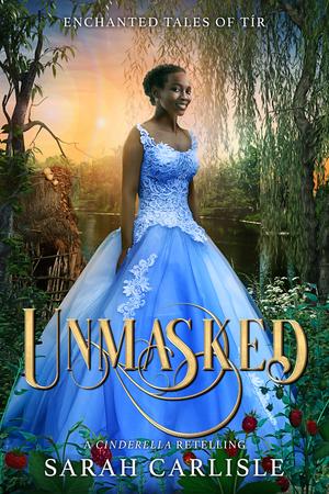 Unmasked: A Cinderella Retelling (Enchanted Tales of Tír #0.5)