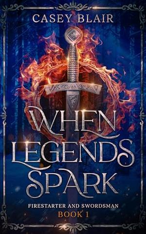 When Legends Spark by Casey Blair