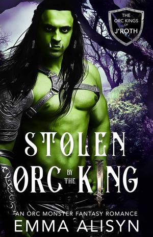 Stolen by the Orc King by Emma Alisyn