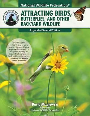 Attracting Birds, Butterflies, and Other Backyard Wildlife by David Mizejewski