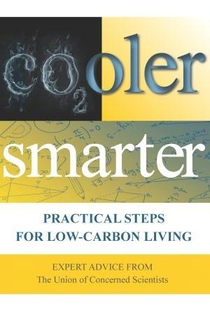 Cooler Smarter: Practical Steps for Low-Carbon Living by The Union of Concerned Scientists, Seth Shulman, Jeff Deyette, Brenda Ekwurzel, David Friedman, Margaret Mellon, John Rogers, Suzanne Shaw
