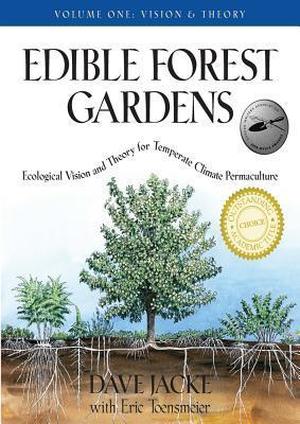 Edible Forest Gardens, Vol. 1: Ecological Vision and Theory for Temperate Climate Permaculture by Dave Jacke, Eric Toensmeier