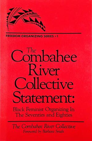 The Combahee River Collective Statement: Black Feminist Organizing In The Seventies and Eighties by Combahee River Collective