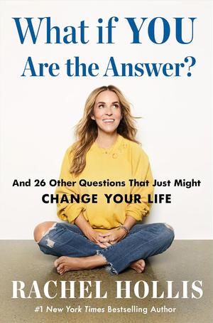 What If YOU Are the Answer?: And 26 Other Questions That Just Might Change Your Life by Rachel Hollis