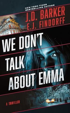 We Don't Talk About Emma by J.D. Barker, E.J. Findorff