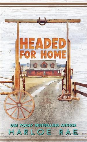 Headed for Home by Harloe Rae