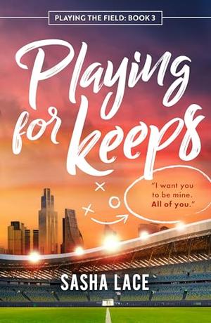 Playing for Keeps by Sasha Lace